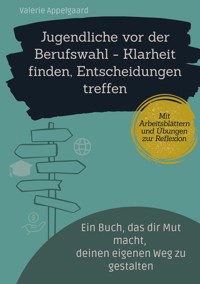 Jugendliche vor der Berufswahl - Klarheit finden, Entscheidungen treffen - Valerie Appelgaard - ebook