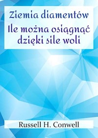 Ziemia diamentów Ile można osiągnąć dzięki sile woli - Russell H. Conwell - książka