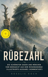 Rübezahl - Die schönsten Sagen und Märchen vom Berggeiste aus dem Riesengebirge (Illustrierte Ausgabe) (Kommentiert) - Rosalie Koch - ebook