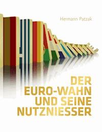 Der Euro-Wahn und seine Nutznießer - Hermann Patzak - ebook