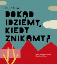 Dokąd idziemy, kiedy znikamy? - Martins Isabel Minhos - książka