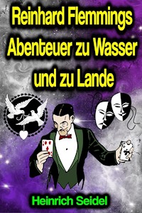 Reinhard Flemmings Abenteuer zu Wasser und zu Lande - Seidel Heinrich, Heinrich Seidel - ebook