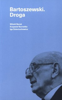 Bartoszewski. Droga - Witold Bereś, Krzysztof Burnetko, Iga Dzieciuchowicz - książka