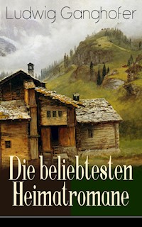 Ludwig Ganghofer: Die beliebtesten Heimatromane - Ludwig Ganghofer - ebook