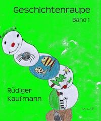 Geschichtenraupe - Rüdiger Kaufmann - ebook