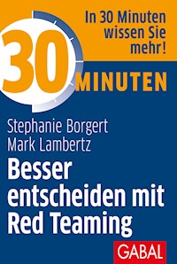 30 Minuten Besser entscheiden mit Red Teaming - Stephanie Borgert - ebook