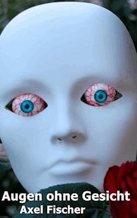 Augen ohne Gesicht - Axel Fischer - ebook