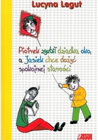 Piotrek zgubił dziadka oko, a Jasiek chce dożyć spokojnej starości - Legut Lucyna - ebook