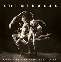 Kulminacje. Fotografia sceniczna Jacka Kulma - zbiorowa praca - książka