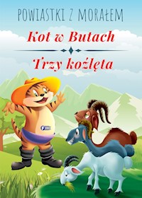 Powiastki z morałem. Kot w butach, Trzy koźlęta. -  - książka