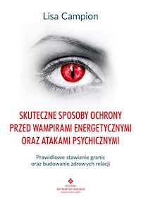 Skuteczne sposoby ochrony przed wampirami energetycznymi oraz atakami psychicznymi - Campion Lisa - ebook + książka