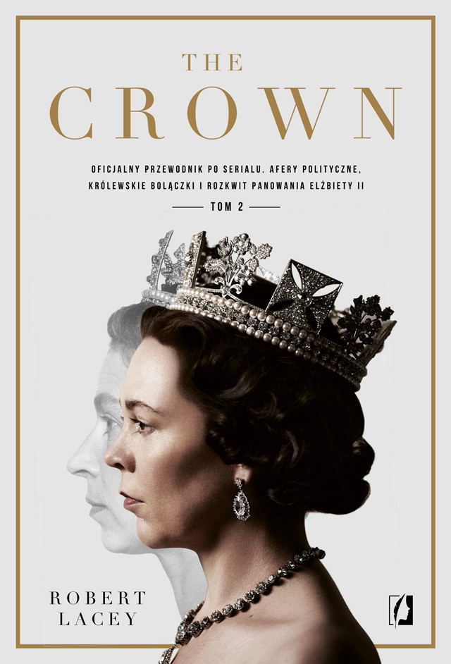 Okładka:The Crown. Oficjalny przewodnik po serialu. Elżbieta II, Winston Churchill i pierwsze lata młodej królowej. Tom 2 