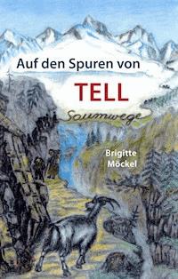 Auf den Spuren von Tell - Brigitte Möckel - ebook
