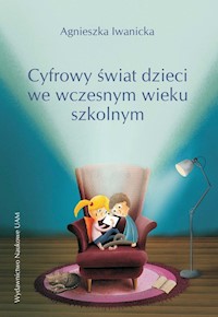 Cyfrowy świat dzieci we współczesnym wieku szkolnym - Iwanicka Agnieszka - książka