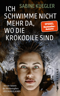 Ich schwimme nicht mehr da, wo die Krokodile sind - Sabine Kuegler - ebook