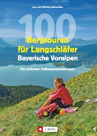 100 Bergtouren für Langschläfer Bayerische Voralpen - Wilfried Bahnmüller - ebook