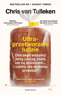 Ultraprzetworzeni ludzie. Dlaczego wszyscy jemy rzeczy, które nie są jedzeniem... i czemu nie możemy przestać? - Chris van Tulleken - książka