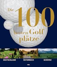 Die 100 besten Golfplätze - Rainer Schillings - ebook