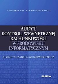 Audyt kontroli wewnętrznej rachunkowości w środowisku informatycznym - Szczepankiewicz Elżbieta Izabela - książka