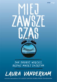 Miej zawsze czas. Jak zrobić więcej, będąc mniej zajętym - Laura Vanderkam - audiobook