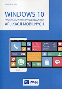 Windows 10 Programowanie uniwersalnych aplikacji mobilnych - Borycki Dawid - książka