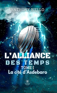 L’alliance des temps - Tome 1 - Anthony Biello - ebook