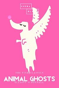 Animal Ghosts | The Pink Classics - Elliott O'Donnell - ebook