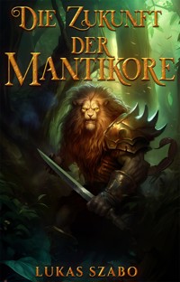 Die Zukunft der Mantikore - Lukas Szabo - ebook