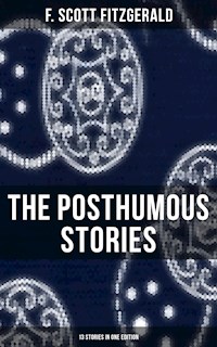 The Posthumous Stories of Fitzgerald: 13 Stories in One Edition - F. Scott Fitzgerald - ebook