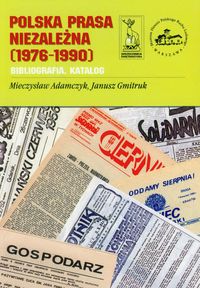Polska prasa niezależna 1976-1990 - Adamczyk Mieczysław, Gmitruk Janusz - książka