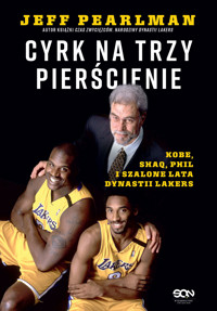 Cyrk na trzy pierścienie. Kobe, Shaq, Phil i szalone lata dynastii Lakers - Pearlman Jeff - ebook + książka