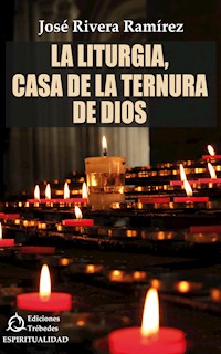La liturgia, casa de la ternura de Dios - José Rivera Ramírez - ebook