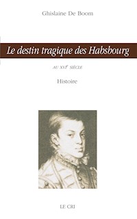 Le destin tragique des Habsbourg - Ghislaine De Boom - ebook