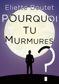Pourquoi tu murmures ? - Eliette Boutet - ebook