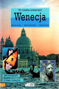 To trzeba zobaczyć. Wenecja. Miejsca, wycieczki, historia - redakcja Agata Patalas - ebook
