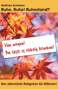 Ruhe. Ruhe! Ruhestand? - Mathias Scheben - ebook