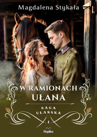 W ramionach ułana. Saga ułańska. Tom 1 - Magdalena Stykała - książka