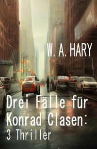 Drei Fälle für Konrad Clasen: 3 Thriller - W. A. Hary - ebook