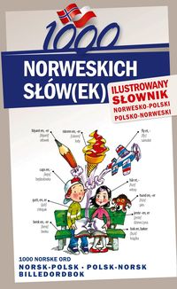 1000 norweskich słów(ek) Ilustrowany słownik norwesko polski polsko norweski - Pająk Elwira, Lichorobiec Stepan, Pilch Magdalena - książka