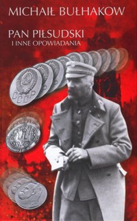 Pan Piłsudski i inne opowiadania - Michaił Bułhakow - książka