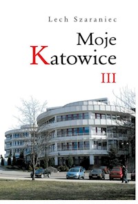 Moje Katowice III - Szaraniec Lech - książka