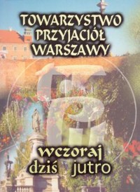 Towarzystwo Przyjaciół Warszawy. Wczoraj, dziś, jutro - opracowanie Maria Leska - ebook