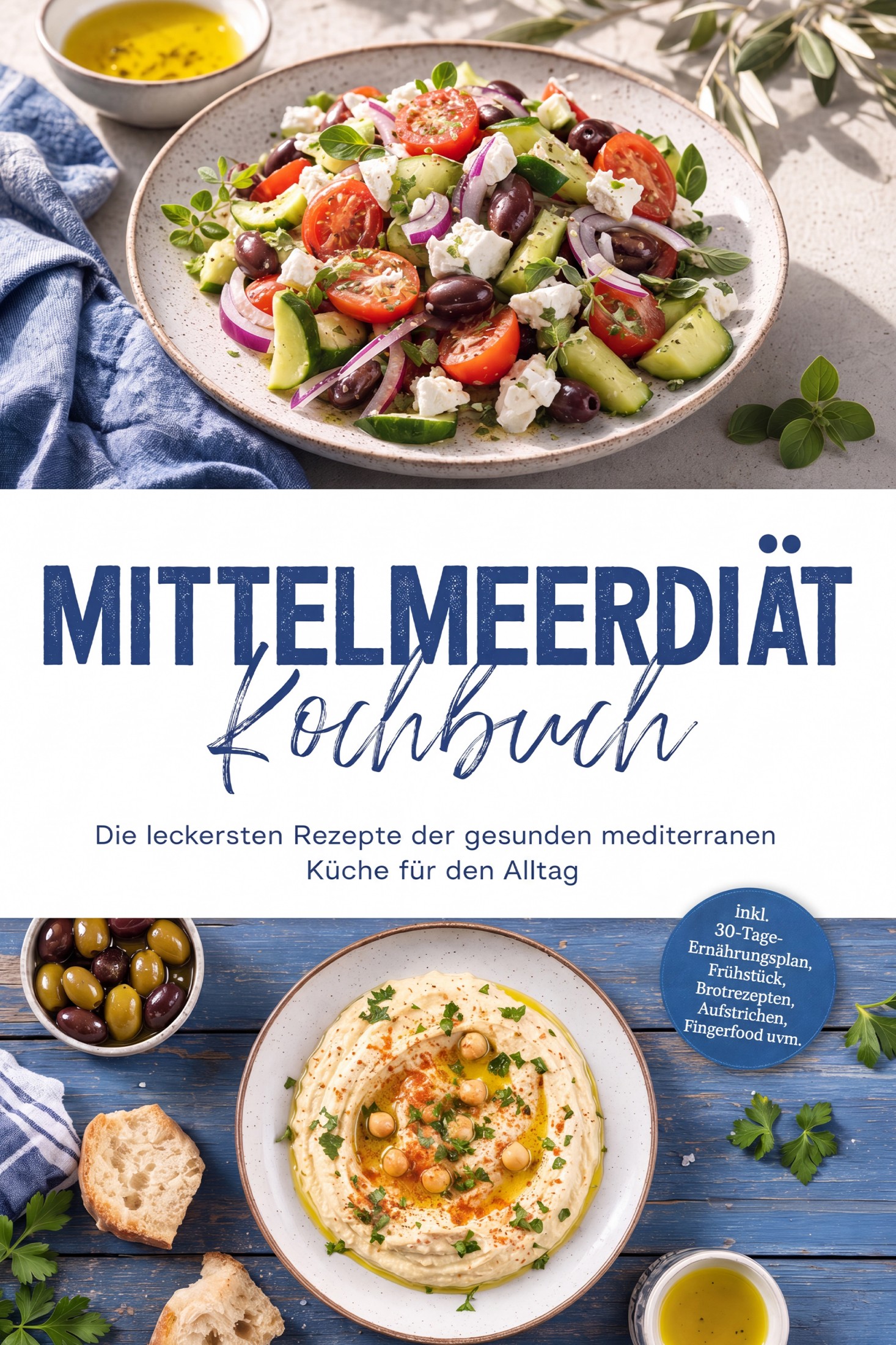 Mittelmeerdiät Kochbuch: Die leckersten Rezepte der gesunden mediterranen Küche für den Alltag – inkl. 30-Tage-Ernährungsplan, Frühstück, Brotrezep...