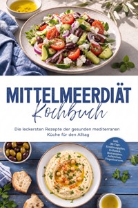 Mittelmeerdiät Kochbuch: Die leckersten Rezepte der gesunden mediterranen Küche für den Alltag – inkl. 30-Tage-Ernährungsplan, Frühstück, Brotrezepten, Aufstrichen, Fingerfood uvm. - Ann-Kristin Lehmann - ebook