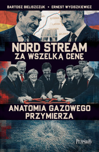 Nord Stream za wszelką cenę. Anatomia gazowego przymierza - Bartosz Bieliszczuk, Ernest Wyciszkiewicz - ebook + książka