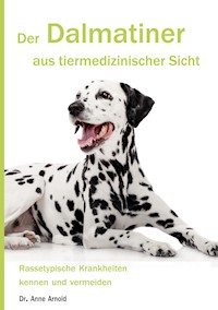 Der Dalmatiner aus tiermedizinischer Sicht - Anne Arnold - ebook