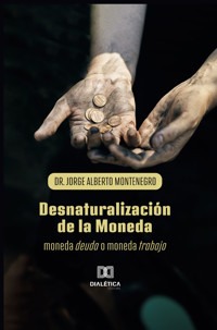 Desnaturalización de la Moneda - MONTENEGRO JORGE ALBERTO - ebook