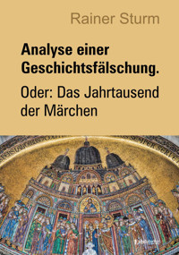 Analyse einer Geschichtsfälschung. Oder: Das Jahrtausend der Märchen - Rainer Sturm - ebook