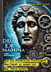 Deus Ex Machina - Oder: Vom fragenden Leben -  - ebook