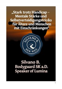 "Stark trotz Handicap - Mentale Stärke und Selbstverteidigungstricks für Ältere und Menschen mit Einschränkungen" - Silvano B - ebook